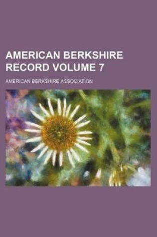 Cover of American Berkshire Record Volume 7