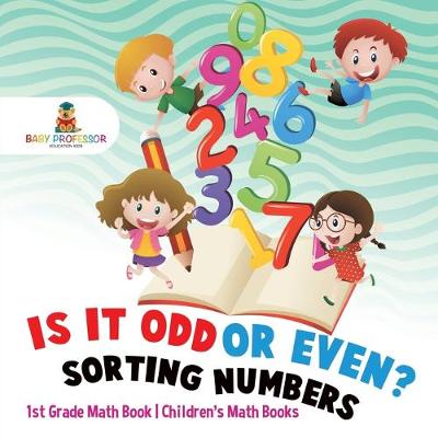 Book cover for Is It Odd or Even? Sorting Numbers - 1st Grade Math Book Children's Math Books