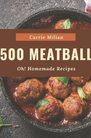 Cover of Oh! 500 Homemade Meatball Recipes