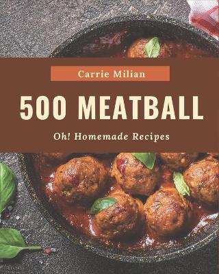 Book cover for Oh! 500 Homemade Meatball Recipes