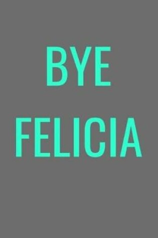 Cover of Bye Felicia