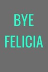 Book cover for Bye Felicia