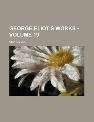 Book cover for George Eliot's Works (Volume 19)