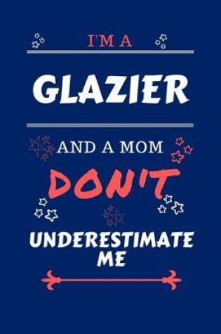 Cover of I'm A Glazier And A Mom Don't Underestimate Me