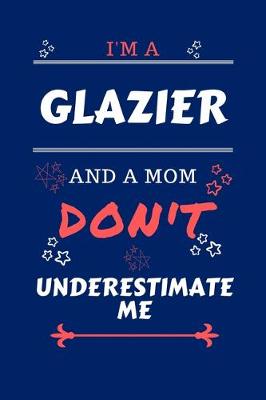 Book cover for I'm A Glazier And A Mom Don't Underestimate Me