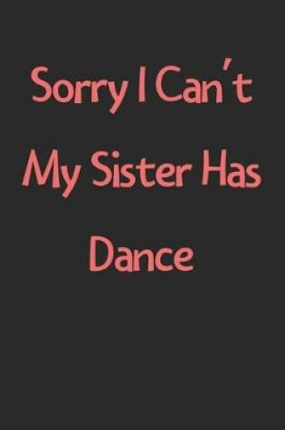 Cover of Sorry I Can't My Sister Has Dance