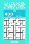 Book cover for Calcudoku Plus Minus Puzzle Books - 400 Easy to Master Puzzles 9x9 (Volume 5)