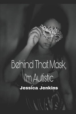 Book cover for Behind That Mask, I'm Autistic