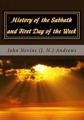 Cover of History of the Sabbath and First Day of the Week