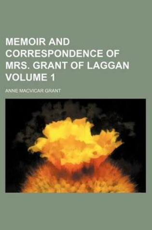 Cover of Memoir and Correspondence of Mrs. Grant of Laggan Volume 1