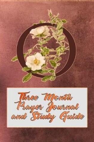 Cover of O Three Month Prayer Journal and Study Guide