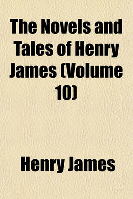 Book cover for The Novels and Tales of Henry James; The Spoils of Poynton. a London Life. the Chaperon Volume 10