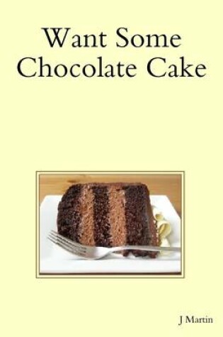 Cover of Want Some Chocolate Cake