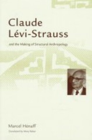 Cover of Claude Levi-Strauss and the Making of Structural Anthropology