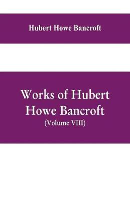 Book cover for Works of Hubert Howe Bancroft, (Volume VIII) History of Central America (Vol. III.) 1801-1887