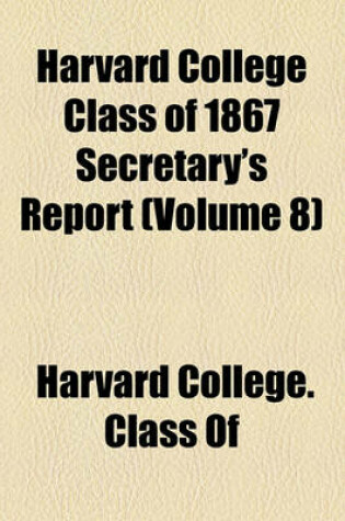 Cover of Harvard College Class of 1867 Secretary's Report (Volume 8)