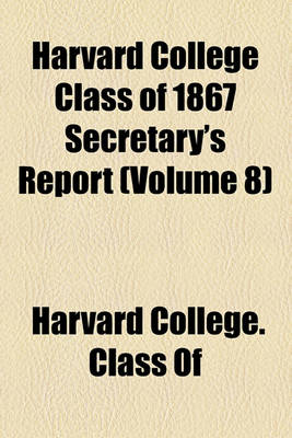 Book cover for Harvard College Class of 1867 Secretary's Report (Volume 8)