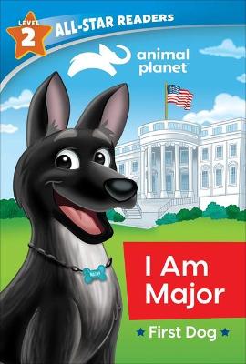 Cover of Animal Planet All-Star Readers: I Am Major, First Dog, Level 2 (Library Binding)