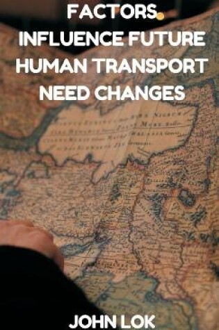 Cover of Factors Influence Future Human Transport Need Changes