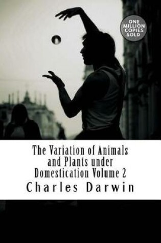 Cover of The Variation of Animals and Plants Under Domestication Volume 2