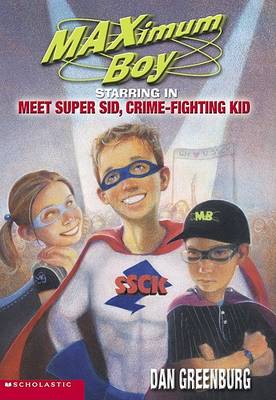 Book cover for Maximum Boy Starring in Meet Super Sid, Crime-Fighting Kid