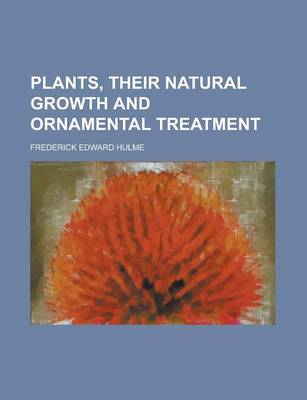 Book cover for Plants, Their Natural Growth and Ornamental Treatment