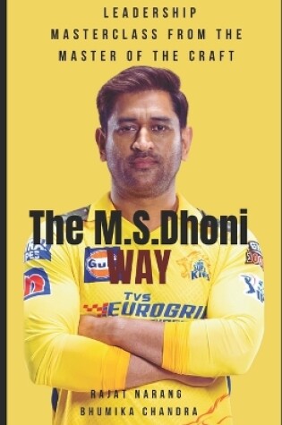 Cover of The M.S. Dhoni Way - Leadership Masterclass from the Master of the Craft