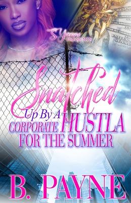 Book cover for Snatched Up By A Corporate Hustla For The Summer