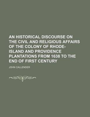 Book cover for An Historical Discourse on the Civil and Religious Affairs of the Colony of Rhode-Island and Providence Plantations from 1638 to the End of First Century