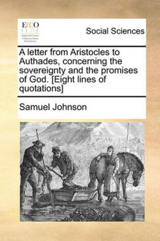 Cover of A Letter from Aristocles to Authades, Concerning the Sovereignty and the Promises of God. [eight Lines of Quotations]