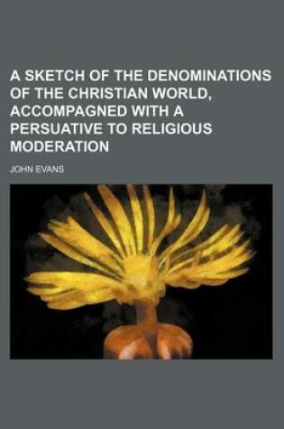 Cover of A Sketch of the Denominations of the Christian World, Accompagned with a Persuative to Religious Moderation