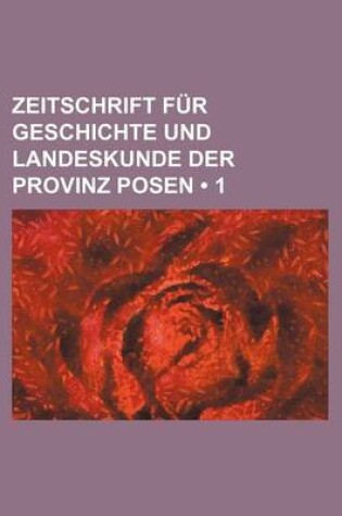 Cover of Zeitschrift Fur Geschichte Und Landeskunde Der Provinz Posen (1 )