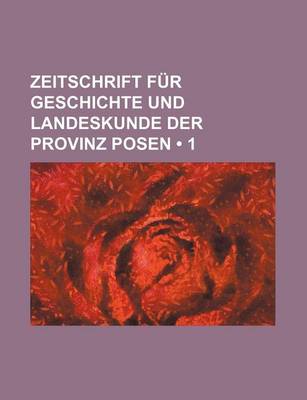 Book cover for Zeitschrift Fur Geschichte Und Landeskunde Der Provinz Posen (1 )