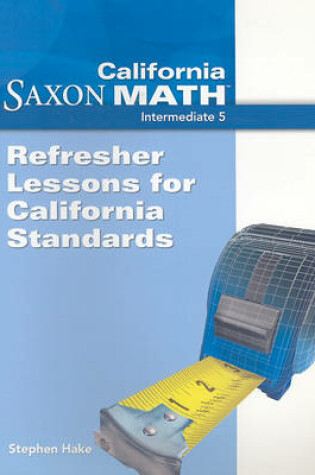 Cover of California Saxon Math Intermediate 5: Refresher Lessons for California Standards