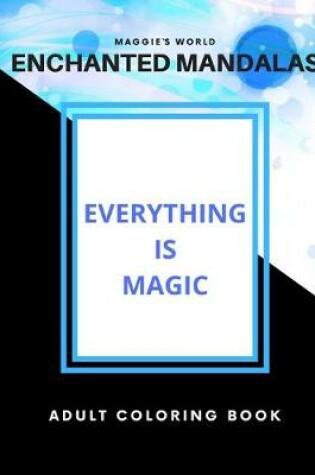 Cover of Enchanted Mandalas / Everything Is Magic