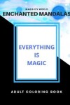 Book cover for Enchanted Mandalas / Everything Is Magic