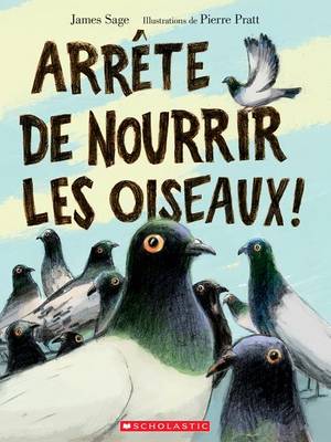 Book cover for Arr�te de Nourrir Les Oiseaux!