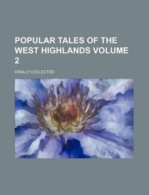 Book cover for Popular Tales of the West Highlands Volume 2; Orally Collected