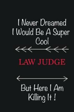 Cover of I never Dreamed I would be a super cool Law Judge But here I am killing it