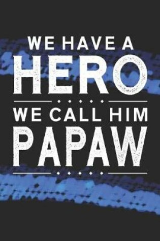 Cover of We Have A Hero We Call Him Papaw