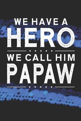 Book cover for We Have A Hero We Call Him Papaw