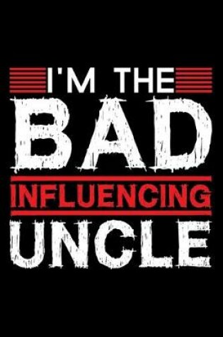 Cover of I'm The Bad Influencing Uncle