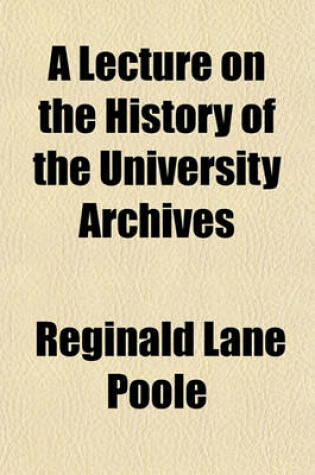 Cover of A Lecture on the History of the University Archives