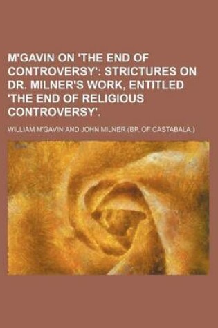 Cover of M'Gavin on 'The End of Controversy'; Strictures on Dr. Milner's Work, Entitled 'The End of Religious Controversy'.