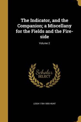 Cover of The Indicator, and the Companion; A Miscellany for the Fields and the Fire-Side; Volume 2