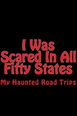 Cover of I Was Scared in All Fifty States