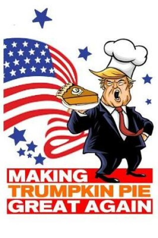 Cover of Making Trumpkin Pie Great Again