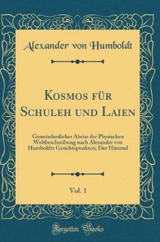 Cover of Kosmos Für Schuleh Und Laien, Vol. 1