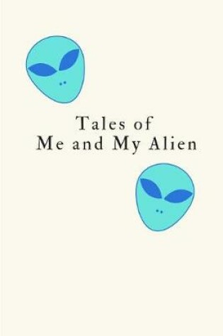 Cover of Tales Of Me And My Alien