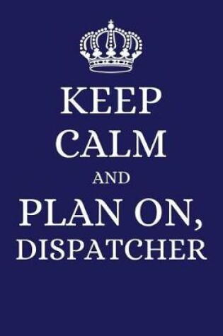 Cover of Keep Calm and Plan on Dispatcher